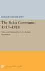 The Baku Commune, 1917-1918: Class and Nationality in the Russian Revolution