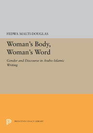 Title: Woman's Body, Woman's Word: Gender and Discourse in Arabo-Islamic Writing, Author: Fedwa Malti-Douglas