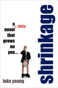 Title: Shrinkage: a little novel: that grows on you..., Author: Luke Young