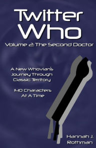 Title: Twitter Who Volume 2: The Second Doctor, Author: Hannah J Rothman