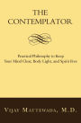 The Contemplator: Practical Philosophy to Keep Your Mind Clear, Body Light, and Spirit Free