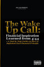 The Wake Up Call: Financial Inspiration Learned from 4: 44 + A Step by Step Guide on How to Implement Each Financial Principle