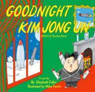 Title: Goodnight Kim Jong Un, Author: Elizabeth Fuller