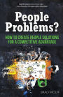 People Problems?: How to Create People Solutions for a Competitive Advantage