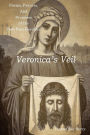 Veronica's Veil: Poems, Prayers, and Promises of the Holy Face Devotion