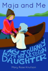 Title: Maja and Me: My Journey with My Lesbian Daughter, Author: Mary Rose Knutson