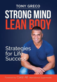 Title: Strong Mind Lean Body: Strategies For Life Success, Author: Tony Greco