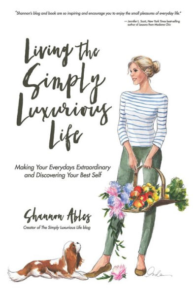 Living The Simply Luxurious Life: Making Your Everydays Extraordinary and Discovering Your Best Self