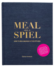 Download ebooks gratis para ipad Meal and a Spiel: How to be a Badass in the Kitchen by Elana Horwich English version 9780692130445