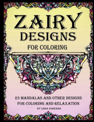 Title: Zairy Designs for Coloring: 23 Mandalas and Other Designs for Coloring and Relaxation, Author: Linda Zorichak