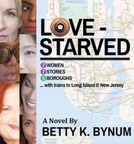 Title: LOVESTARVED: 7 Women, 7 Stories, 5 Boroughs (with Trains to Long Island & New Jersey), Author: Betty K. Bynum