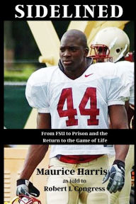 Title: Sidelined: From FSU to Prison and the Return to the Game of Life, Author: Robert L Congress