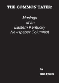 Title: The Common Tater: Musings of an Eastern Kentucky Newspaper Columnist, Author: John Sparks