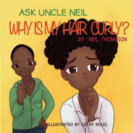 Title: Ask Uncle Neil: Why is my hair curly?, Author: Cathy Bolio