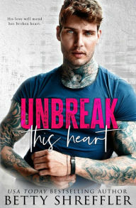 Title: Unbreak This Heart, Author: Betty Shreffler