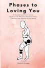 Phases to Loving You: A Guided Journey Toward Self-Love & Personal Empowerment Through the Phases of the Moon
