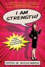 I AM STRENGTH: True Stories of Everyday Superwomen