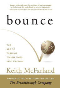 Title: Bounce: The Art of Turning Tough Times in Triumph, Author: Keith R. McFarland