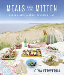 Alternative view 1 of Meals From the Mitten: Celebrating the Seasons in Michigan