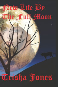 Title: New Life by the Full Moon, Author: Trisha Jones