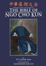 Title: Chinese Gentle Art Complete: The Bible of Ngo Cho Kun, Author: Mark V Wiley
