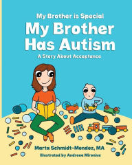 Title: My Brother is Special My Brother Has Autism: A story about acceptance, Author: Andreea Mironiuc