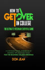 How To Get Over In College: The ultimate freshman survival guide