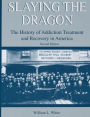 Slaying the Dragon: The History of Addiction Treatment and Recovery in America / Edition 2