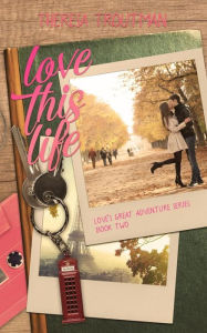 Title: Love This Life: Love's Great Adventure Series Book Two, Author: Amy Jackson