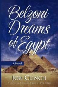 Title: Belzoni Dreams of Egypt, Author: Jon Clinch