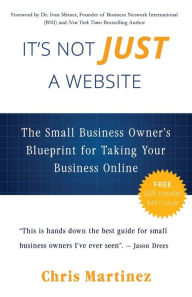 Title: It's Not Just A Website: The Small Business Owner's Blueprint for Taking Your Business Online, Author: Ivan Misner