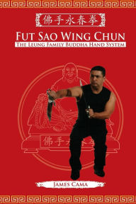 Title: Fut Sao Wing Chun: The Leung Family Buddha Hand, Author: Mark V Wiley