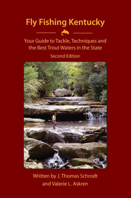 Fly Fishing Kentucky: Your Guide to Tackle, Techniques and the Best Trout Waters in the State [Book]