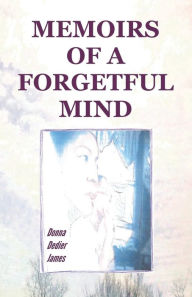 Title: Memoirs of A Forgetful Mind, Author: Donna C Dedier James