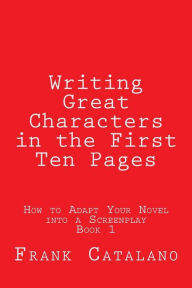 Title: Writing Great Characters in the First Ten Pages, Author: Frank Catalano