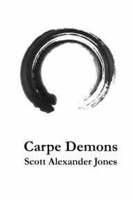 Title: Carpe Demons: A Poetry Collection, Author: Scott Alexander Jones