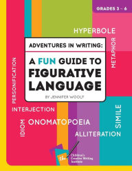 Title: Adventures in Writing: A FUN Guide to Figurative Language, Author: Jennifer Woolf