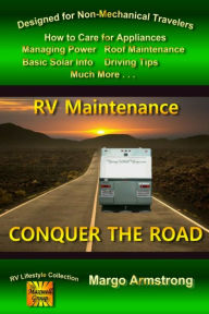 Title: Conquer The Road: RV Maintenance for Travelers, Author: Margo Armstrong