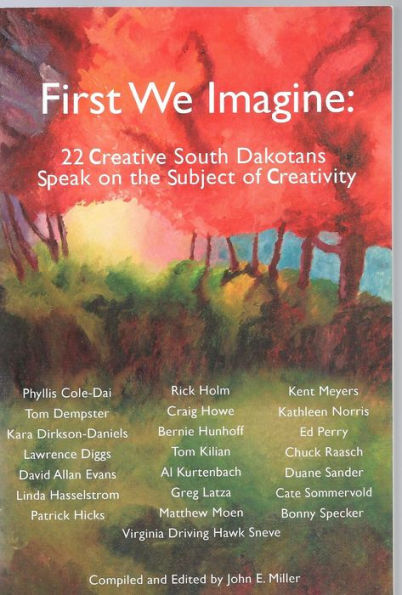 First We Imagine: 22 Creative South Dakotans Speak on the Subject of Creativity