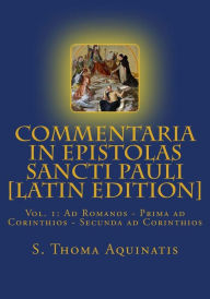 Title: Commentaria in Epistolas Sancti Pauli Vol. I [Latin Edition]: Ad Romanos - Prima ad Corinthios - Secunda ad Corinthios, Author: Ryan Grant