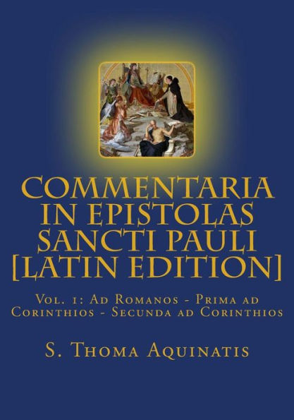 Commentaria in Epistolas Sancti Pauli Vol. I [Latin Edition]: Ad Romanos - Prima ad Corinthios - Secunda ad Corinthios