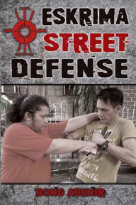 Title: Eskrima Street Defense: Practical Techniques for Dangerous Situations, Author: Mark V Wiley