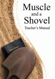 Title: Muscle and a Shovel Bible Class Teacher's Manual, Author: Michael Shank