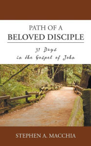 Title: Path of a Beloved Disciple: 31 Days in the Gospel of John, Author: Stephen A Macchia