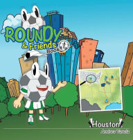 Title: Roundy and Friends: Soccertowns Book 1 - Houston, Author: Andres Varela