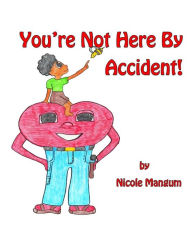 Title: You're Not Here by Accident!, Author: Nicole Mangum