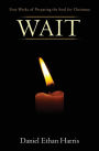 Wait: Four Weeks of Preparing the Soul for Christmas