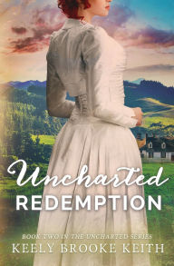 Title: Uncharted Redemption, Author: Keely Brooke Keith