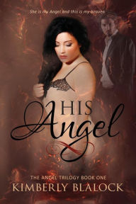 His Angel: The Angel Trilogy Book One