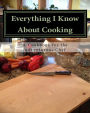 Everything I Know About Cooking: A Cookbook for the Adventurous Chef